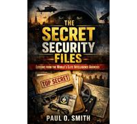 The Secret Security Files: Lessons from the World’s Elite Intelligence Agencies