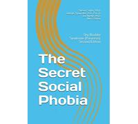 The Secret Social Phobia: Shy Bladder Syndrome (Paruresis): Second Edition