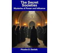 The Secret Societies: Mysteries of Power and Influence