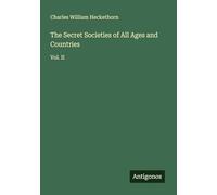 The Secret Societies of All Ages and Countries: Vol. II