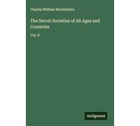 The Secret Societies of All Ages and Countries: Vol. II
