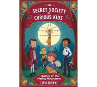 The Secret Society of Curious Kids: Mystery of the Missing Moonstone