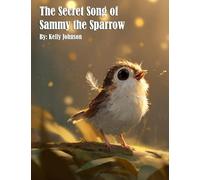 The Secret Song of Sammy the Sparrow