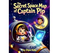 The Secret Space Map of Captain Pip: An Outer Space STEM Adventure About Curiosity, Constellations, and Teamwork