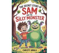 The Secret Story of Sam and the Silly Monster