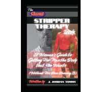 The Secret Stripper Therapy Body: A Woman's Guide to Getting Her Man the Body that She Wants (Without His Even Knowing It)
