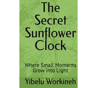 The Secret Sunflower Clock: Where Small Moments Grow into Light