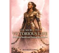 The Secret to A Victorious Life: Breaking Bonds and Setting Boundaries