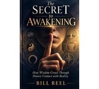 The Secret To Awakening: How Wisdom Grows Through Honest Contact With Reality