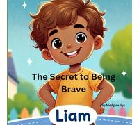 The secret to being brave: A heartwarming story about kindness, courage, and sharing