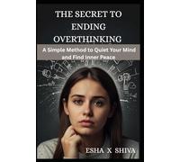 The Secret to Ending Overthinking : A Simple Method to Quiet Your Mind and Find Inner Peace