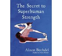 Alison Bechdel – The Secret to Superhuman Strength