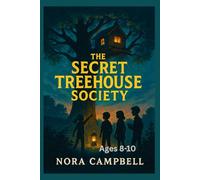 The Secret Treehouse Society: Adventure, friendship, and a dash of mystery await| Ages 8-10