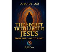 The Secret Truth About Jesus: From the Cave to Tibet