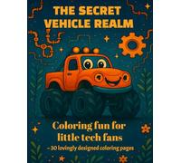 THE SECRET VEHICLE REALM: Coloring fun with tractors, trains, airplanes and more for little tech fans aged 4 and up.
