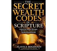 The Secret Wealth Codes in Scripture: Unlock the Hidden Messages for Money, Abundance, and Real-World Results