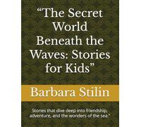“The Secret World Beneath the Waves: Stories for Kids”: Stories that dive deep into friendship, adventure, and the wonders of the sea.”