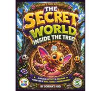 THE SECRET WORLD INSIDE THE TREE: A MAGICAL ACTIVITY & COLORING ADVENTURE OF BUGS, FAIRIES & HIDDEN WONDERS