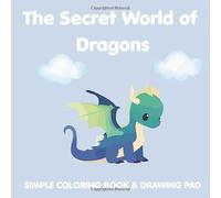 The Secret World of Dragons: A Magical Dragon Coloring Book for Kids Ages 3-6 | 30 Easy, Cute Single-Sided Coloring Pages: Fun and Simple Fantasy Coloring Book for Preschoolers, Toddlers, Girls & Boys