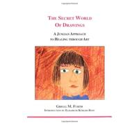 The Secret World of Drawings: A Jungian Approach to Healing Through Art