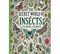 The Secret World of Insects: A Coloring Journey