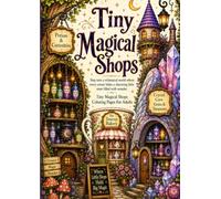 The Secret World of Tiny Magical Shops: Whimsical Tiny Shops Filled with Magic and Wonder