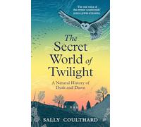 The Secret World of Twilight: A Natural History of Dusk and Dawn