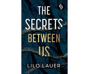 The Secrets Between Us | Eine Spicy Enemies to Lovers Romance: Er ist alles, wovor sie sich schützen wollte - und alles, wonach sie sich sehnt