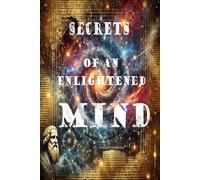THE SECRETS OF AN ENLIGHTENED MIND: Philosophy, Faith, and Reflection for a Transformed Life