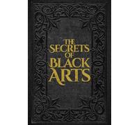 The Secrets of Black Arts: A Classic Grimoire of Witchcraft, Demonology, and the Salem Witch Trials