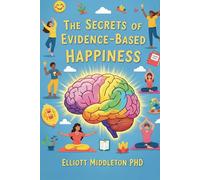 The Secrets of Evidence-Based Happiness