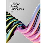The Secrets of German Family Businesses: From Unsung Heroes to World Market Leaders - -
