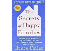The Secrets of Happy Families: Improve Your Mornings, Tell Your Family History, Fight Smarter, Go Out and Play, and Much More