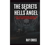 THE SECRETS OF HELLS ANGELS: Inside the World’s Most Infamous Biker Gang The Untold Story of Crime, Brotherhood, Power, and Betrayal