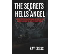 THE SECRETS OF HELLS ANGELS: Inside the World’s Most Infamous Biker Gang The Untold Story of Crime, Brotherhood, Power, and Betrayal