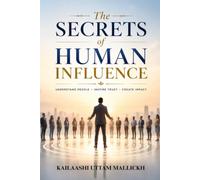 The Secrets of Human Influence: Author - KAILAASHI UTTAM MALLICKH