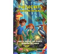 The secrets of nature revealed - Volume 2: How 15 animals and plants invented the World!