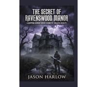 The Secrets of Ravenswood Manor: A GRIPPING HORROR WHERE GEOMETRY VIOLATES REALITY