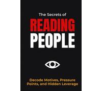 The Secrets of Reading People: Decode Motives, Pressure Points, and Hidden Leverage