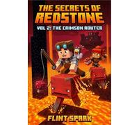The secrets of Redstone: Vol 2 : The Crimson Router. An Unofficial 8-Bit Minecraft Adventure Book for Kids 8-12