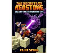 The secrets of Redstone: Vol 3 : Battle for the Source Code . An Unofficial 8-Bit Minecraft Adventure Book for Kids 8-12