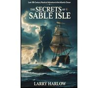 The Secrets of Sable Isle: Late 18th Century Nautical Adventure in the Atlantic Ocean