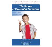 The Secrets of Successful Parenting: How to Develop Excellent Skills in Your Children to Face the Challenges of the Future Volume 1: Being Gabellini Model