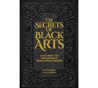The Secrets of the Black Arts: Collector’s Edition: The Original 19th-Century Text on Witchcraft, Sorcery, and Salem Witchcraft - Restored with Authentic Engravings and Historical Notes