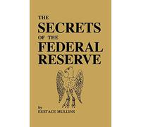 Eustace Mullins Eustace Clarence Mul The Secrets of the Federal Res (Tascabile)