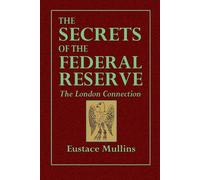 The Secrets of the Federal Reserve The London Connection - Mullins Eustace