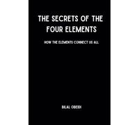 The Secrets of the Four Elements: How the Elements Connect Us All