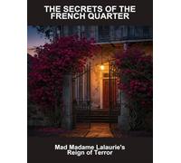 The Secrets Of The French Quarter: Mad Madame Lalaurie'S Reign Of Terror