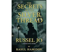 THE SECRETS OF THE SILVER THREAD: A Russel Jo Detective Story