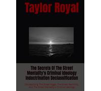 The Secrets Of The Street Mentality's Criminal Ideology Indoctrination Declassification: Declassifying The Street Nigga, The Street Mentality, And The Street Mentality's Criminal Ideology